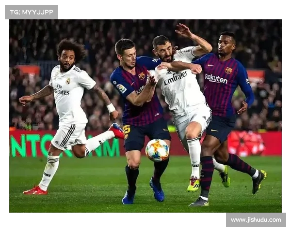 西甲德比大战：皇马巴萨激战成焦点 谁将笑到最后引爆球迷激情